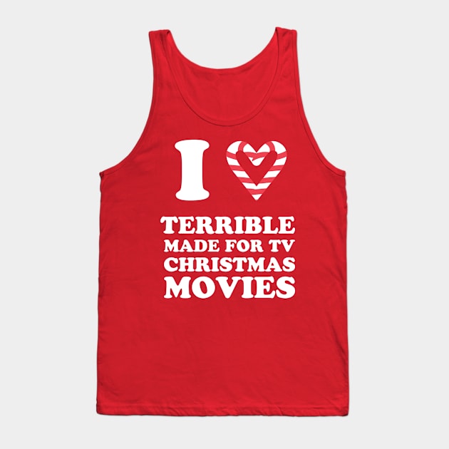 I Love Terrible Made For TV Christmas Movies Holiday Movies Tank Top by PodDesignShop